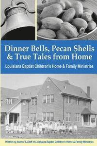 Julie Cupples, Marc Eichelberger - Dinner Bells, Pecan Shells, and True Tales from Home: Stories from Residents and Staff of Louisiana Baptist Children's Home & Family Ministries, Häftad. Tillgänglighet: Lägg i varukorg