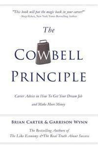 bokomslag The Cowbell Principle: Career Advice On How To Get Your Dream Job And Make More Money