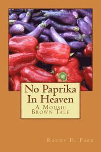 bokomslag No Paprika In Heaven: A Mousie Brown Tale