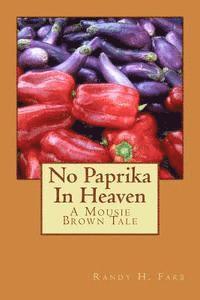 Randy H. Farb - No Paprika In Heaven: A Mousie Brown Tale, Häftad