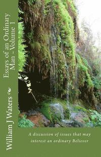William J. Waters - Essays of an Ordinary Man - Volume 1: A discusion of issues that may interest an ordinary Believer, Häftad