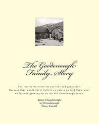 bokomslag The Goodenough Family Story: The story we wrote for our kids and grandkids. You would never believe our story about living on the old Goodenough ra