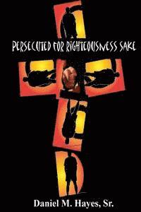 Persecuted for Righteousness Sake 1