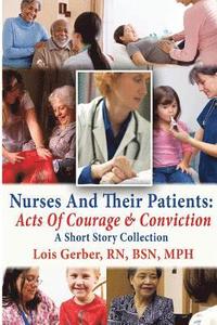 bokomslag Nurses and Their Patients: Acts of Courage and Conviction