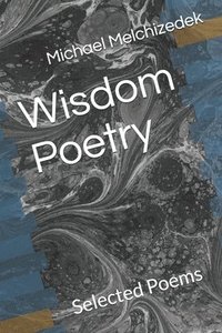 bokomslag Wisdom Poetry: Selected Poems by Michael Melchizedek Wounded Wolf