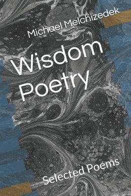 Michael Melchizedek Wounded Wolf - Wisdom Poetry: Selected Poems by Michael Melchizedek Wounded Wolf, Häftad