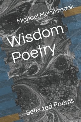 Wisdom Poetry: Selected Poems by Michael Melchizedek Wounded Wolf 1