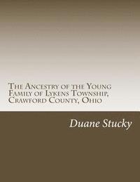 The Ancestry of the Young Family of Lykens Township, Crawford County, Ohio 1