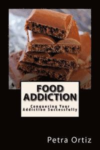 bokomslag Food Addiction: Conquering Your Addiction Successfully: How to Get Out Of the Clutches of Food Addiction for Good