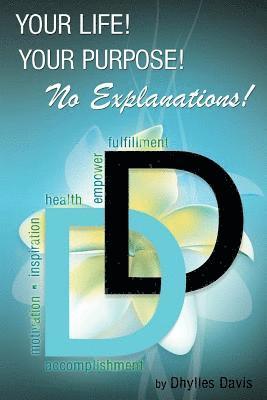 Dhylles Victoria Davis - Your Life! Your Purpose! No Explanations!, Häftad