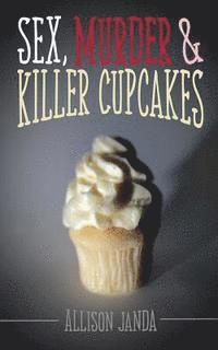 bokomslag Sex, Murder & Killer Cupcakes