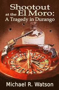 Shootout at the El Moro: A Tragedy in Durango 1