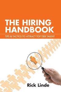 bokomslag The Hiring Handbook: Tips & Tactics to Attract Top Tier Talent