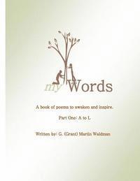 bokomslag My Words - A book of poems to awaken and inspire: Part One: A to L