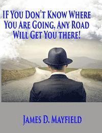 If You Don't Know Where You Are Going Any Road Will Take You There 1