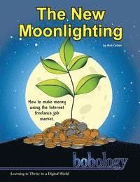 The New Moonlighting: How to find work and make money on the Internet freelance job market 1