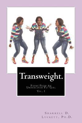 Transweight.: Poems From An Undercover Fat Girl 1