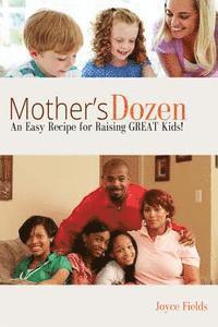 bokomslag Mother's Dozen: An Easy Recipe for Raising GREAT Kids!