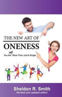 bokomslag The New Art of Oneness: You Are Still More Than Just A Single