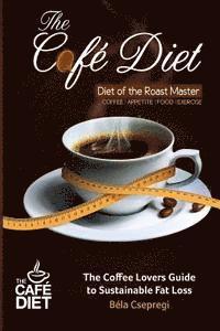 bokomslag The Café Diet: The Coffee Lovers Guide to Sustainable Fat Loss
