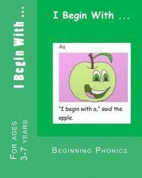 bokomslag I Begin With ...: A phonics alphabet reading book.