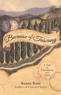 Karen Ross - Because of Tuscany: A Tale of Friendship & Love, Häftad