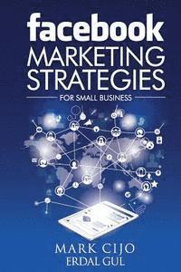 bokomslag Facebook Marketing Strategies for Small Business: A comprehensive guide to help your business reach new heights