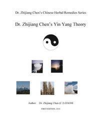 bokomslag Yin Yang Theory - Dr. Zhijiang Chen Chinese Herbal Remedies Series: This book presents yin yang relating to time, space, elements, weather, location,