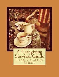 bokomslag From a Caring Friend: A Caregiving Survival Guide