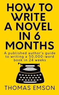 bokomslag How To Write A Novel In 6 Months