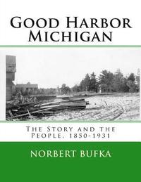 bokomslag Good Harbor Michigan: The Story and the People 1850-1931