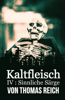 Kaltfleisch IV: Sinnliche Särge 1