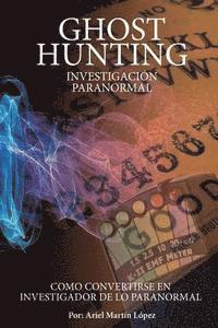 bokomslag Investigación Paranormal - Ghost Hunting: ¿Como convertirse en investigador de lo paranormal?