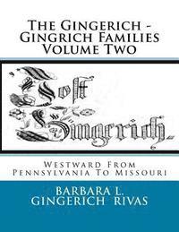 bokomslag The Gingerich - Gingrich Families Volume Two: Westward From Pennsylvania To Missouri