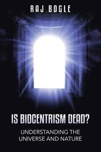 bokomslag Is Biocentrism Dead?: Understanding the Universe and Nature
