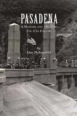 Pasadena: A Mystery and a History You Can Explore 1