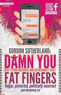 bokomslag Damn You Fat Fingers! [Full Color]: Best Typing Mistakes & Autocorrect Fails