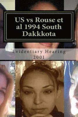 US vs Rouse et al 1994 South Dakkkota: a 21st century court ought to be able to recognize a 20th century witch-hunt and render justice accordingly 1
