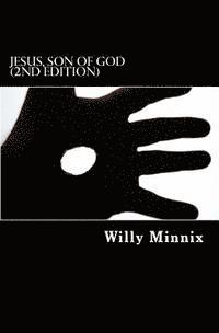 Willy Minnix - Jesus, Son of God (2nd Edition): A Collection of Sermons, Essays and Thoughts About the Most Important Person in History, Häftad
