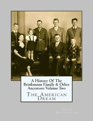 A History Of The Brinkmann Family & Other Ancestors: Volume Two: The American Dream 1