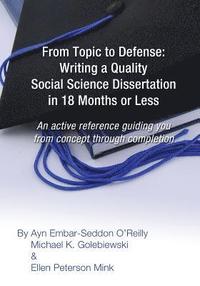 bokomslag From Topic to Defense: Writing a Quality Social Science Dissertation in 18 Months or Less: An active reference guiding you from concept throu