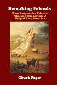 bokomslag Remaking Friends: How Progressive Friends Changed Quakerism & Helped Save America