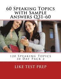 Like Test Prep - 60 Speaking Topics with Sample Answers Q31-60: 120 Speaking Topics 30 Day Pack 2, Häftad