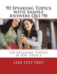 bokomslag 90 Speaking Topics with Sample Answers Q61-90: 120 Speaking Topics 30 Day Pack 3