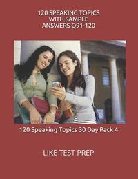 bokomslag 120 Speaking Topics with Sample Answers Q91-120: 120 Speaking Topics 30 Day Pack 4