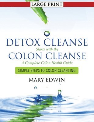 bokomslag Detox Cleanse Starts with the Colon Cleanse: A Complete Colon Health Guide: Simple Steps to Colon Cleansing