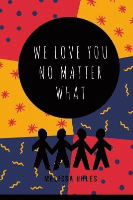 Melissa Uhles - We Love You...No Matter What, Häftad