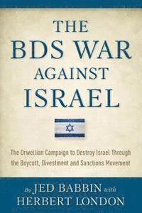 bokomslag The BDS War Against Israel: The Orwellian Campaign to Destroy Israel Through the Boycott, Divestment and Sanctions Movement
