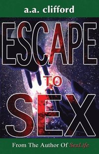 bokomslag Escape To Sex: From the Author of SexLife