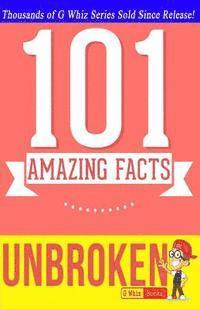 Unbroken - 101 Amazing Facts: Fun Facts and Trivia Tidbits 1